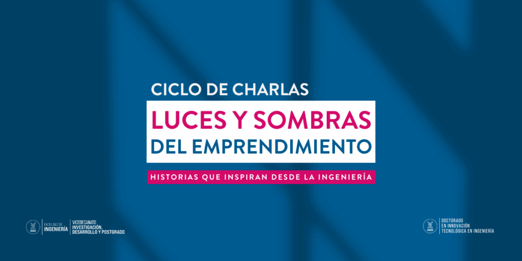 Vicedecanato de Investigación, Desarrollo y Postgrado de la Facultad de Ingeniería impulsa ciclo de charlas de emprendimiento “Luces y Sombras”
